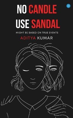 No Candle Use Sandal - Aditya Kumar - cover