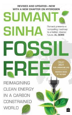 Fossil Free: Reimagining Clean Energy in a Carbon-Constrained World - Sumant Sinha - cover