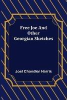 Free Joe and Other Georgian Sketches - Joel Chandler Harris - cover