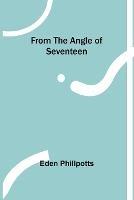 From the Angle of Seventeen - Eden Phillpotts - cover
