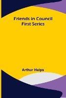 Friends in Council First Series - Arthur Helps - cover