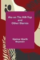 Ilka on the Hill-Top and Other Stories