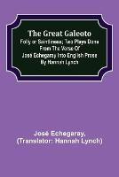 The great Galeoto; Folly or saintliness; Two plays done from the verse of Jose Echegaray into English prose by Hannah Lynch - Jose Echegaray - cover