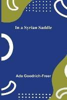 In a Syrian Saddle - Ada Goodrich-Freer - cover