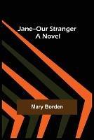 Jane--Our Stranger - Mary Borden - cover