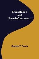 Great Italian and French Composers - George T Ferris - cover