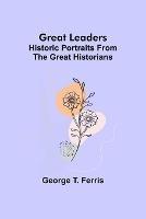 Great leaders: Historic portraits from the great historians - George T Ferris - cover