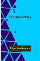 The Great Valley - Edgar Lee Masters - cover