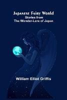 Japanese Fairy World; Stories from the Wonder-Lore of Japan