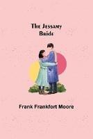 The Jessamy Bride - Frank Frankfort Moore - cover