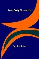Jean Craig Grows Up - Kay Lyttleton - cover