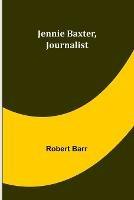 Jennie Baxter, Journalist - Robert Barr - cover