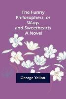 The Funny Philosophers, or Wags and Sweethearts. A Novel