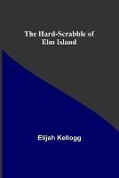 The Hard-Scrabble of Elm Island - Elijah Kellogg - cover
