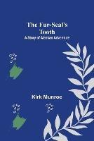 The Fur-Seal's Tooth: A Story of Alaskan Adventure