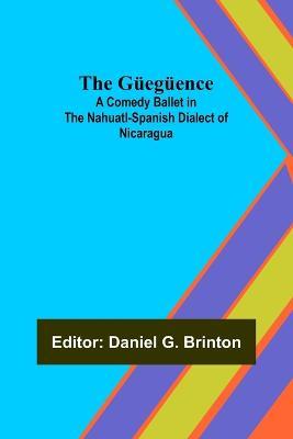 The Gueguence; A Comedy Ballet in the Nahuatl-Spanish Dialect of Nicaragua - cover