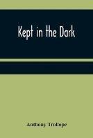 Kept in the Dark - Anthony Trollope - cover