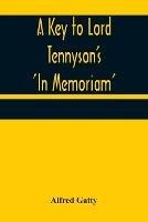 A Key to Lord Tennyson's 'In Memoriam'