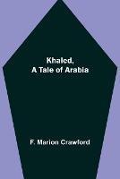 Khaled, A Tale of Arabia - F Marion Crawford - cover