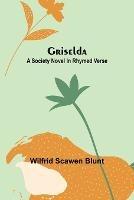 Griselda: A society novel in rhymed verse - Wilfrid Scawen Blunt - cover
