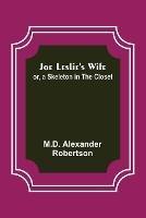 Joe Leslie's Wife; or, a Skeleton in the Closet - Alexander Robertson - cover