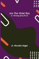 Joe the Hotel Boy; Or, Winning out by Pluck - Horatio Alger - cover