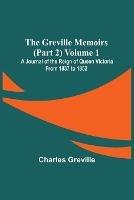 The Greville Memoirs (Part 2) Volume 1; A Journal of the Reign of Queen Victoria from 1837 to 1852 - Charles Greville - cover