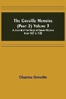 The Greville Memoirs (Part 2) Volume 3; A Journal of the Reign of Queen Victoria from 1837 to 1852