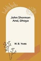 John Sherman; and, Dhoya - W B Yeats - cover