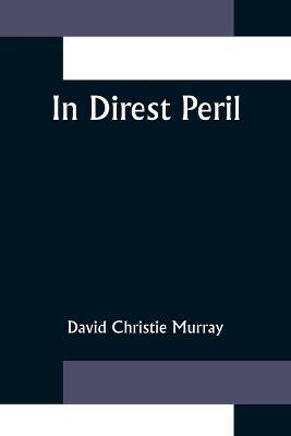 In Direst Peril - David Christie Murray - cover