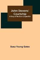 John Stevens' Courtship: A Story of the Echo Canyon War - Susa Young Gates - cover