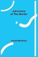 Johnstone of the Border - Harold Bindloss - cover