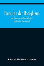 Parasiten der Honigbiene; und die durch dieselben bedingten Krankheiten dieses Insects.