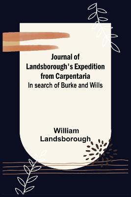 Journal of Landsborough's Expedition from Carpentaria; In search of Burke and Wills - William Landsborough - cover