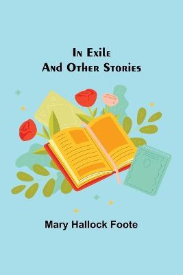 In Exile and Other Stories - Mary Hallock Foote - cover