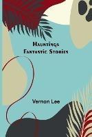 Hauntings; Fantastic Stories - Vernon Lee - cover