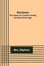 Kirsteen: The Story of a Scotch Family Seventy Years Ago