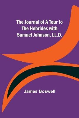 The Journal of a Tour to the Hebrides with Samuel Johnson, LL.D. - James Boswell - cover