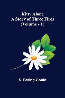 Kitty Alone: A Story of Three Fires (vol. 1) - S Baring-Gould - cover