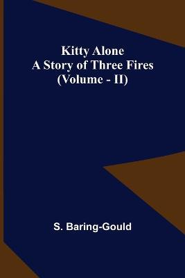 Kitty Alone: A Story of Three Fires (vol. II) - S Baring-Gould - cover