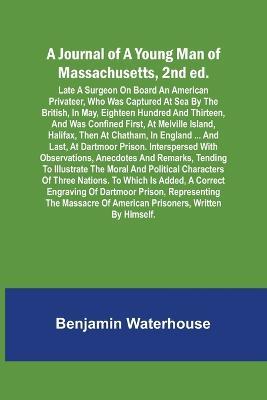 A Journal of a Young Man of Massachusetts, 2nd ed.; Late A Surgeon On Board An American Privateer, Who Was Captured At Sea By The British, In May, Eighteen Hundred And Thirteen, And Was Confined First, At Melville Island, Halifax, Then At Chatham, In England - Benjamin Waterhouse - cover