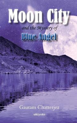 Moon City and the Mystery of Blue Angel - Gautam Chatterjea - cover