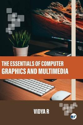 The Essentials of Computer Graphics and Multimedia - Vidya R - cover