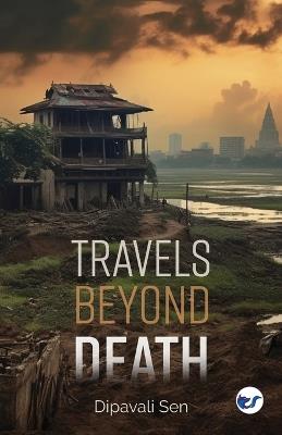 Travels Beyond Death - Dipavali Sen - cover