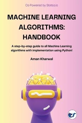 Machine Learning Algorithms: A step-by-step guide to all Machine Learning algorithms with implementation using Python! - Aman Kharwal - cover