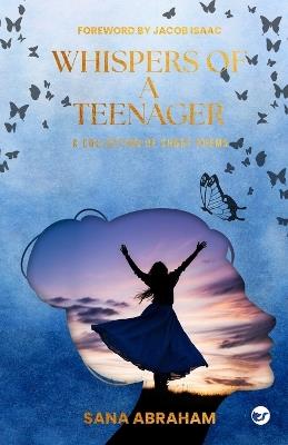 Whispers Of A Teenager: Collection of Short Poems - Sana Abraham - cover