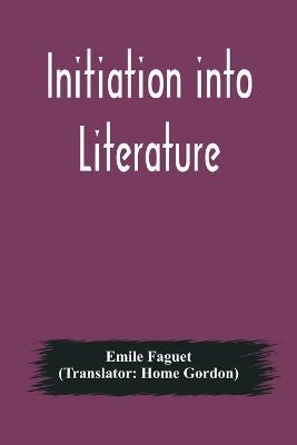 Initiation into Literature - Emile Faguet - cover