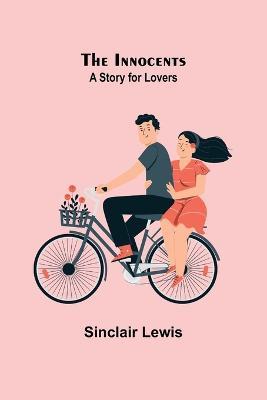 The Innocents; A Story for Lovers - Sinclair Lewis - cover