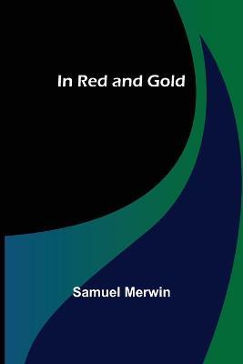 In Red and Gold - Samuel Merwin - cover