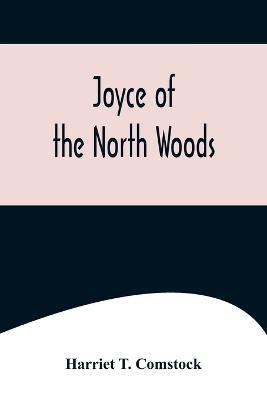 Joyce of the North Woods - Harriet T Comstock - cover